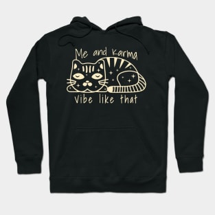 karma is a cat me and karma vibe like that Hoodie